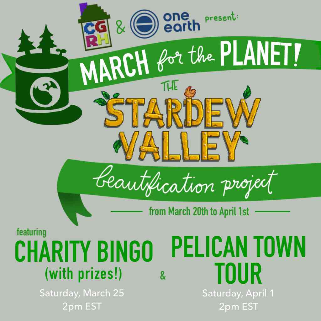 CGRH and One Earth present:

March for the Planet!
The Stardew Valley beautification project.

March 20 to April 1

featuring Charity Bingo (with prizes!) on Saturday, March 25 2pm est

and

Pelican Town Tour
Saturday, April 1 2pm est